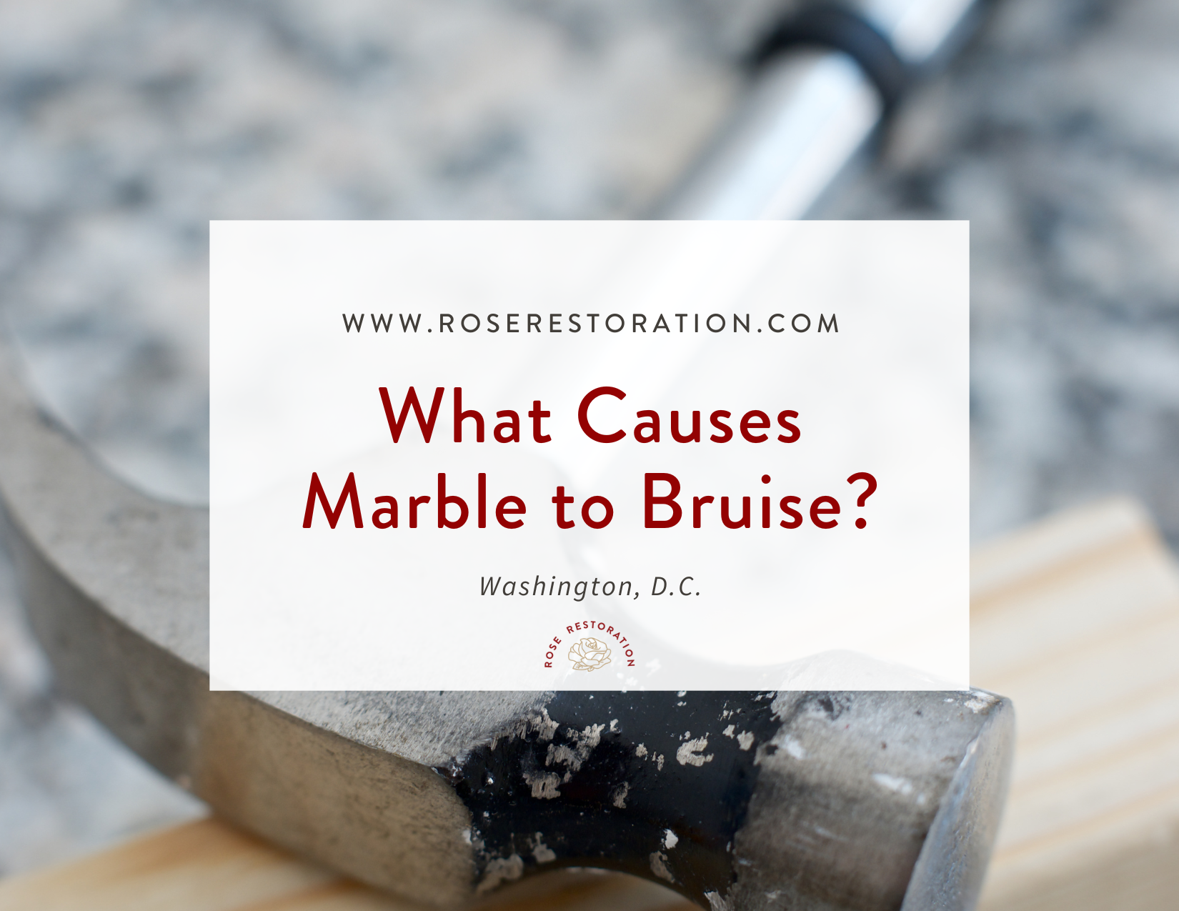 "What Causes Marble to Bruise?" Overtop a picture of a hammer.
