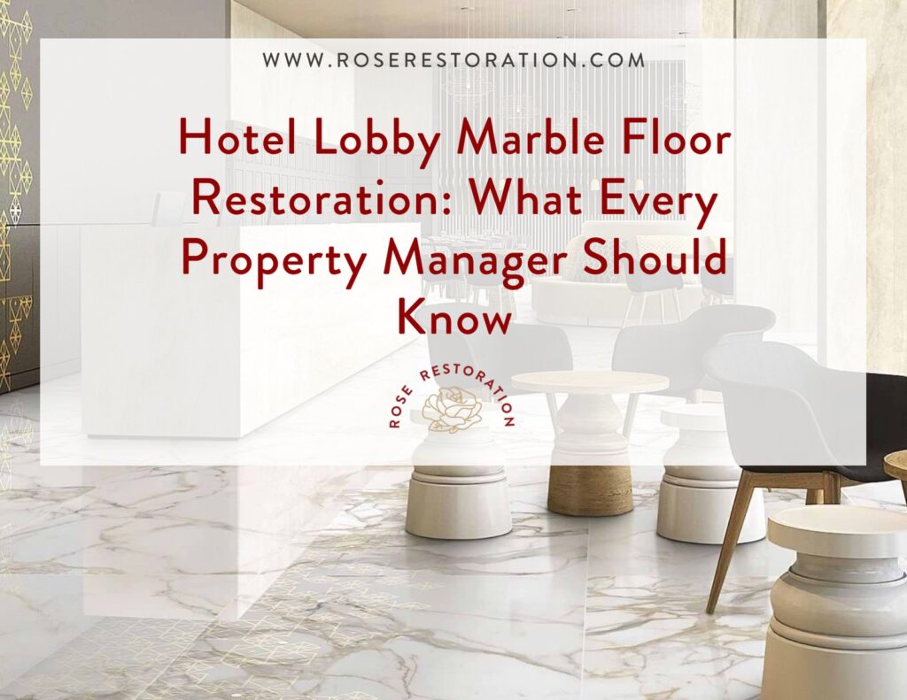 Hotel lobby marble floor — everything property managers should know about restoration